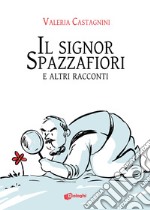 Il signor Spazzafiori e altri racconti libro