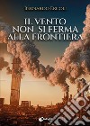 Il vento non si ferma alla frontiera libro