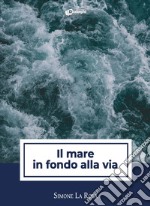 Il mare in fondo alla via libro