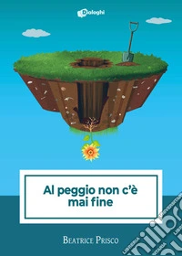 Al peggio non c'è mai fine libro