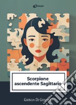 Scorpione ascendente Sagittario