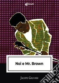 Noi e Mr. Brown