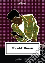 Noi e Mr. Brown