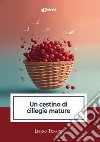 Un cestino di ciliegie mature libro di Turrini Libero