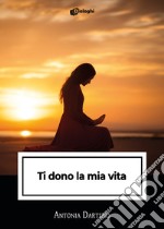 Ti dono la mia vita libro