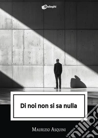 Di noi non si sa nulla libro