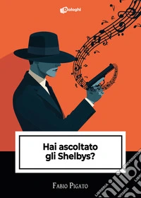 Hai ascoltato gli Shelbys? libro