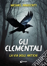 Gli elementali. La via degli antichi libro