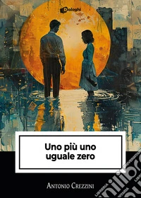 Uno più uno uguale zero