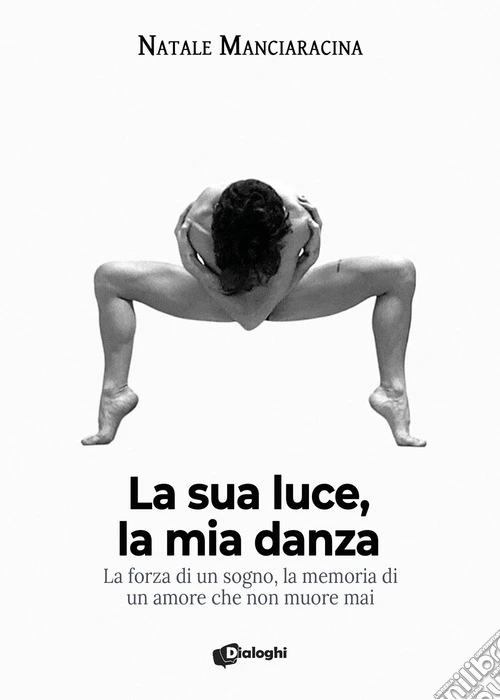 La sua luce, la mia danza. La forza di un sogno, la memoria di un amore che non muore mai