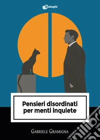 Pensieri disordinati per menti inquiete libro