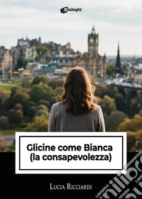 Glicine come Bianca (la consapevolezza) libro