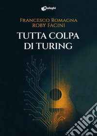 Tutta colpa di Turing libro