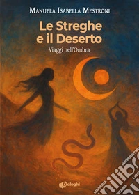 Le streghe e il deserto. Viaggi nell'ombra libro
