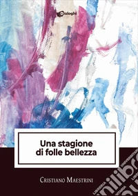 Una stagione di folle bellezza libro