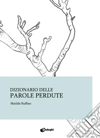 Dizionario delle parole perdute libro