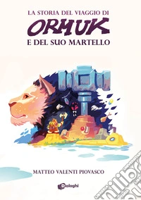 La storia del viaggio di Ormuk e del suo martello libro