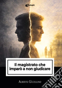 Il magistrato che imparò a non giudicare