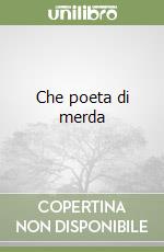 Che poeta di merda