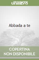 Abbada a te