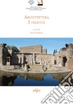 Architettura e felicità. Atti del Convegno 3GA 2019 libro