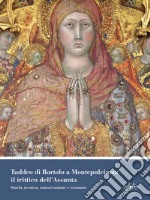 Taddeo di Bartolo a Montepulciano: il trittico dell'Assunta. Storia, tecnica, conservazione e restauro. Ediz. illustrata libro