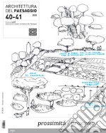 Architettura del paesaggio. Rivista semestrale dell'AIAPP Associazione Italiana di Architettura del Paesaggio. Ediz. italiana e inglese. Vol. 40-41: Prossimità-Proximity libro