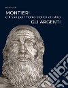 Montieri e il suo patrimonio storico artistico. Gli argenti. Ediz. illustrata libro