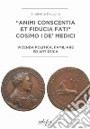 «Animi conscentia et fiducia fati» Cosimo I de' Medici. Vicenda politica, familiare e artistica libro