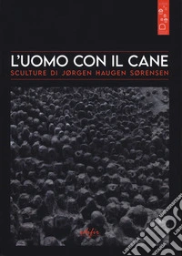 L'uomo con il cane. Sculture di Jørgen Haugen Sørensen