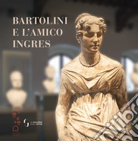 Bartolini E L'Amico Ingres