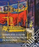 Emanuele Luzzati al Maggio musicale fiorentino. Ediz. illustrata libro