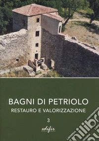 Bagni di Petriolo. Restauro e valorizzazione. Vol. 3