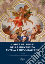 L'arte nei musei delle università. Tutela e divulgazione libro