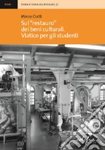 Sul «restauro» dei beni culturali. Viatico per gli studenti libro