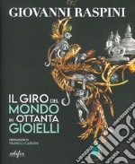 Giovanni Raspini. Il giro del mondo in ottanta gioielli. Ediz. illustrata libro