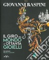 Giovanni Raspini. Il giro del mondo in ottanta gioielli. Ediz. illustrata libro