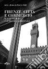 Firenze, città e commercio. Negozi storici e attività tradizionali libro di Bertocci Stefano Cioli Federico