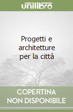 Progetti e architetture per la città