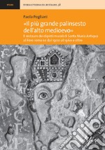 «Il più grande palinsesto dell'Alto Medioevo». Il restauro dei dipinti murali di Santa Maria Antiqua al Foro romano dal 1900 al 1960 e oltre. Ediz. illustrata libro