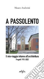 A passolento. Il mio viaggio intorno all'architettura. Progetti 1992-2022