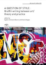 A question of style: graffiti writing between art/theory and practice libro