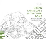 Urban landscape in the third Rome. Raphael's villa and Mussolini's forum libro