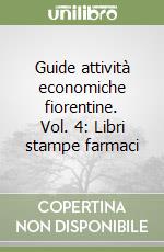 Guide attività economiche fiorentine. Vol. 4: Libri stampe farmaci libro