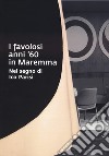 I favolosi anni '60 in Maremma. Nel segno di Ico Parisi. Catalogo della mostra (Grosseto, 17 giugno - 3 settembre 2023) libro