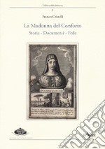 La madonna del Conforto. Storia, documenti, fede libro