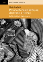 Per una storia del restauro dei bronzi a Firenze. Dall'Unità d'Italia ai giorni nostri libro