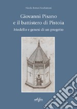 Giovanni Pisano e il battistero di Pistoia. Modello e genesi di un progetto