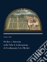 Ordine e armonia nella villa L'Ambrogiana di Ferdinando I dei Medici libro