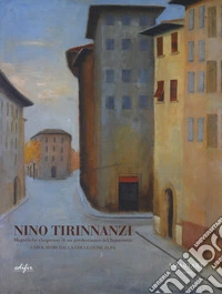 Nino Tirinnanzi. Magnifiche eloquenze di un predestinato del Novecento. Capolavori della collezione Alpa. Catalogo della mostra (Luino, 12 ottobre-3 novembre 2024). Ediz. a colori libro